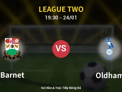 Soi Kèo Barnet vs Oldham – 19:30 24/01 | Nhận Định, Dự Đoán Tỷ Số