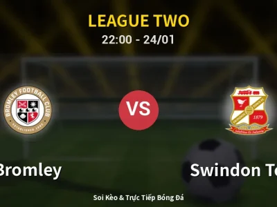 Soi Kèo Bromley vs Swindon Town – 22:00 24/01 | Nhận Định, Dự Đoán Tỷ Số