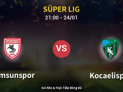 Soi Kèo Samsunspor vs Kocaelispor – 21:00 24/01 | Nhận Định, Dự Đoán Tỷ Số