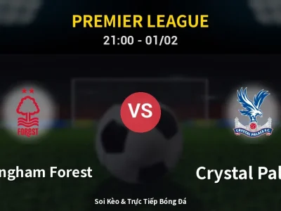 Soi Kèo Nottingham Forest vs Crystal Palace – 21:00 01/02 | Nhận Định, Dự Đoán Tỷ Số
