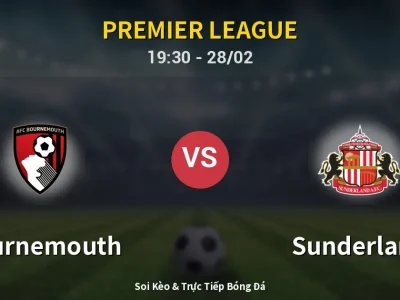 Soi Kèo Bournemouth vs Sunderland – 19:30 28/02 | Nhận Định, Dự Đoán Tỷ Số