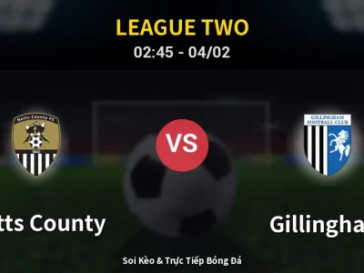 Kết Quả: Notts County 1-0 Gillingham – Highlight & Bàn Thắng | League Two