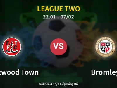Soi Kèo Fleetwood Town vs Bromley – 22:01 07/02 | Nhận Định, Dự Đoán Tỷ Số