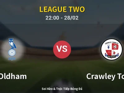 Soi Kèo Oldham vs Crawley Town – 22:00 28/02 | Nhận Định, Dự Đoán Tỷ Số