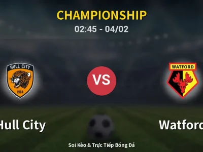 Kết Quả: Hull City 0-0 Watford – Highlight & Bàn Thắng | Championship
