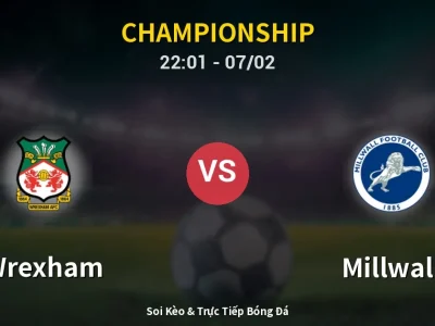 Soi Kèo Wrexham vs Millwall – 22:01 07/02 | Nhận Định, Dự Đoán Tỷ Số