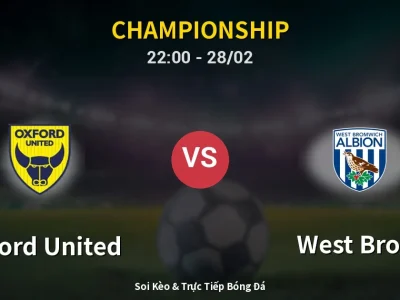 Soi Kèo Oxford United vs West Brom – 22:00 28/02 | Nhận Định, Dự Đoán Tỷ Số