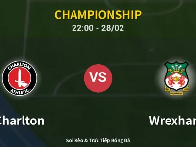 Soi Kèo Charlton vs Wrexham – 22:00 28/02 | Nhận Định, Dự Đoán Tỷ Số