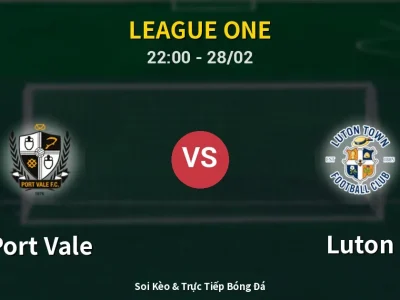 Soi Kèo Port Vale vs Luton – 22:00 28/02 | Nhận Định, Dự Đoán Tỷ Số