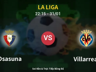 Soi Kèo Osasuna vs Villarreal – 22:15 31/01 | Nhận Định, Dự Đoán Tỷ Số