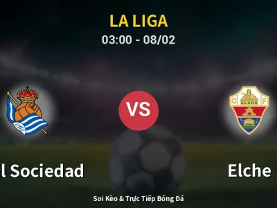 Kết Quả: Real Sociedad 3-1 Elche – Highlight & Bàn Thắng | La Liga