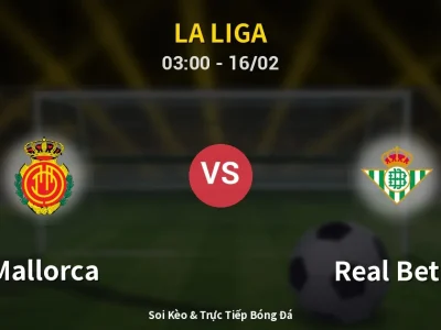 Kết Quả: Mallorca 1-2 Real Betis – Highlight & Bàn Thắng | La Liga