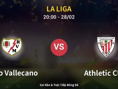 Soi Kèo Rayo Vallecano vs Athletic Club – 20:00 28/02 | Nhận Định, Dự Đoán Tỷ Số