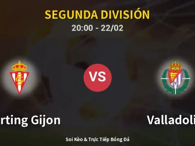 Soi Kèo Sporting Gijon vs Valladolid – 20:00 22/02 | Nhận Định, Dự Đoán Tỷ Số