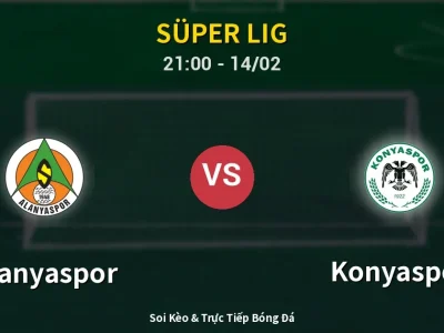 Soi Kèo Alanyaspor vs Konyaspor – 21:00 14/02 | Nhận Định, Dự Đoán Tỷ Số