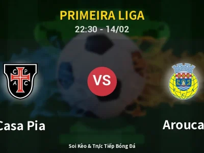 Soi Kèo Casa Pia vs Arouca – 22:30 14/02 | Nhận Định, Dự Đoán Tỷ Số