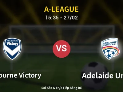 Kết Quả: Melbourne Victory 1-1 Adelaide United – Highlight & Bàn Thắng | A-League