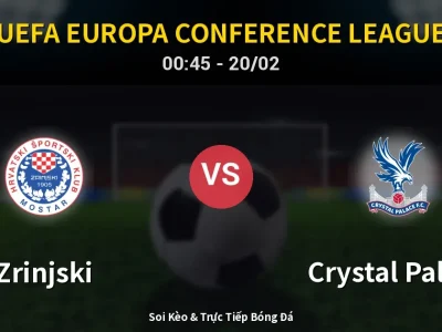 Kết Quả: Zrinjski 1-1 Crystal Palace – Highlight & Bàn Thắng | UEFA Europa Conference League
