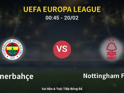 Kết Quả: Fenerbahçe 0-3 Nottingham Forest – Highlight & Bàn Thắng | UEFA Europa League