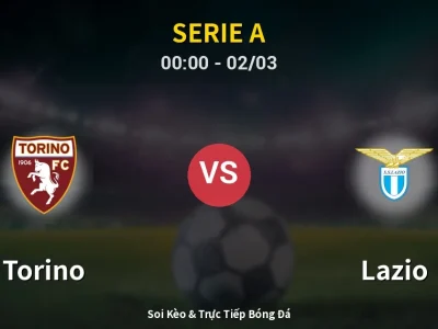 Kết Quả: Torino 2-0 Lazio – Highlight & Bàn Thắng | Serie A
