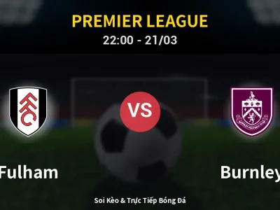 Soi Kèo Fulham vs Burnley – 22:00 21/03 | Nhận Định, Dự Đoán Tỷ Số