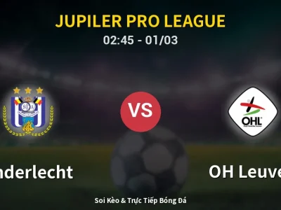 Kết Quả: Anderlecht 5-1 OH Leuven – Highlight & Bàn Thắng | Jupiler Pro League