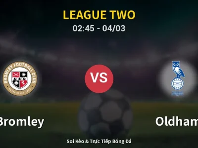 Kết Quả: Bromley 0-0 Oldham – Highlight & Bàn Thắng | League Two