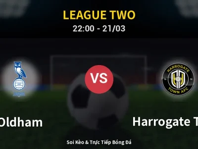 Soi Kèo Oldham vs Harrogate Town – 22:00 21/03 | Nhận Định, Dự Đoán Tỷ Số