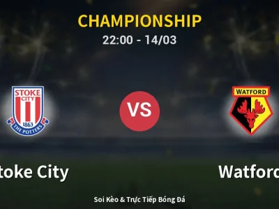🔴 Trực Tiếp: Stoke City 0-0 Watford – Link Xem Championship (Full HD)