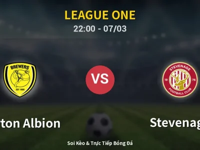 Soi Kèo Burton Albion vs Stevenage – 22:00 07/03 | Nhận Định, Dự Đoán Tỷ Số
