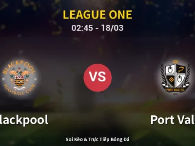 Kết Quả: Blackpool 3-2 Port Vale – Highlight & Bàn Thắng | League One