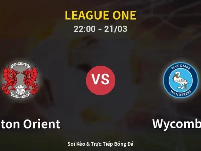 Soi Kèo Leyton Orient vs Wycombe – 22:00 21/03 | Nhận Định, Dự Đoán Tỷ Số