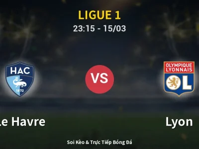 Soi Kèo Le Havre vs Lyon – 23:15 15/03 | Nhận Định, Dự Đoán Tỷ Số