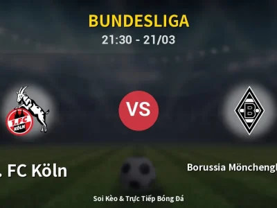 Soi Kèo 1. FC Köln vs Borussia Mönchengladbach – 21:30 21/03 | Nhận Định, Dự Đoán Tỷ Số