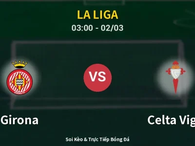 Kết Quả: Girona 1-2 Celta Vigo – Highlight & Bàn Thắng | La Liga