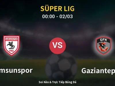 Kết Quả: Samsunspor 0-0 Gaziantep FK – Highlight & Bàn Thắng | Süper Lig