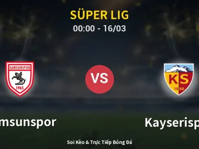 Kết Quả: Samsunspor 2-1 Kayserispor – Highlight & Bàn Thắng | Süper Lig