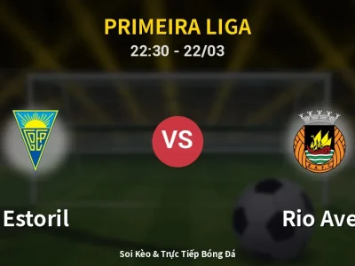Soi Kèo Estoril vs Rio Ave – 22:30 22/03 | Nhận Định, Dự Đoán Tỷ Số