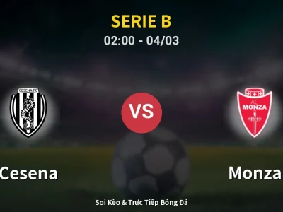 Kết Quả: Cesena 1-3 Monza – Highlight & Bàn Thắng | Serie B