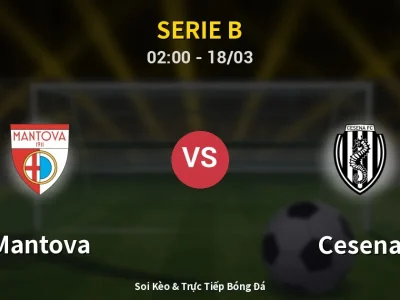 Kết Quả: Mantova 3-0 Cesena – Highlight & Bàn Thắng | Serie B