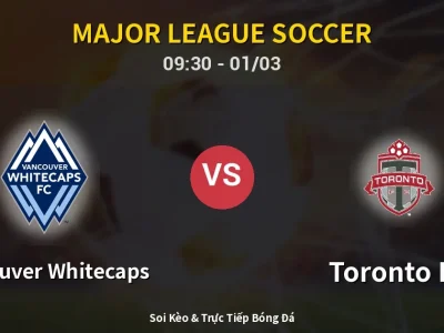 Kết Quả: Vancouver Whitecaps 3-0 Toronto FC – Highlight & Bàn Thắng | Major League Soccer