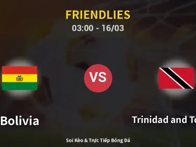 Kết Quả: Bolivia 3-0 Trinidad and Tobago – Highlight & Bàn Thắng | Friendlies