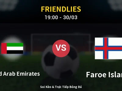 Soi Kèo United Arab Emirates vs Faroe Islands – 19:00 30/03 | Nhận Định, Dự Đoán Tỷ Số