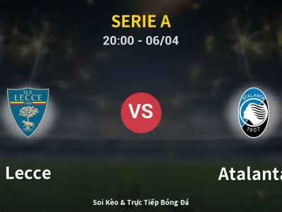 Soi Kèo Lecce vs Atalanta – 20:00 06/04 | Nhận Định, Dự Đoán Tỷ Số