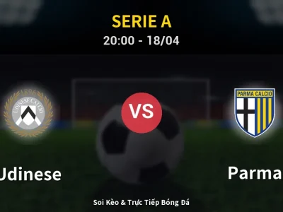 Soi Kèo Udinese vs Parma – 20:00 18/04 | Nhận Định, Dự Đoán Tỷ Số