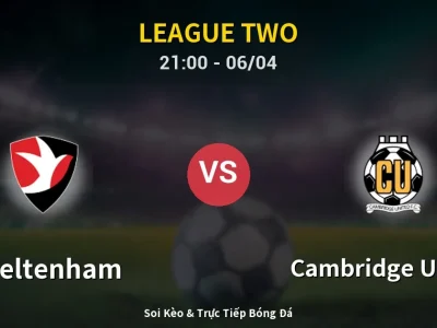 Soi Kèo Cheltenham vs Cambridge United – 21:00 06/04 | Nhận Định, Dự Đoán Tỷ Số