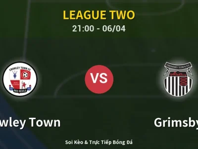 Soi Kèo Crawley Town vs Grimsby – 21:00 06/04 | Nhận Định, Dự Đoán Tỷ Số