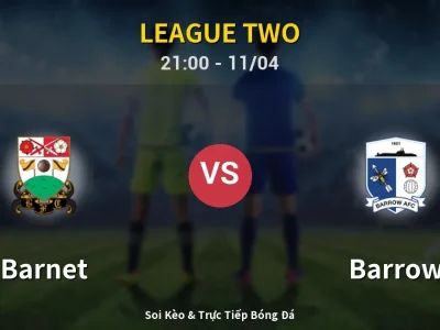 Soi Kèo Barnet vs Barrow – 21:00 11/04 | Nhận Định, Dự Đoán Tỷ Số