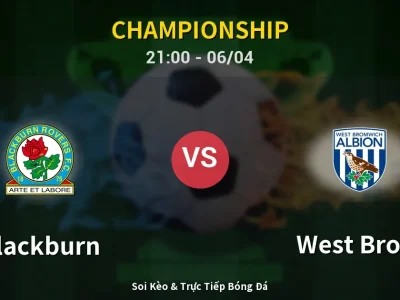Soi Kèo Blackburn vs West Brom – 21:00 06/04 | Nhận Định, Dự Đoán Tỷ Số