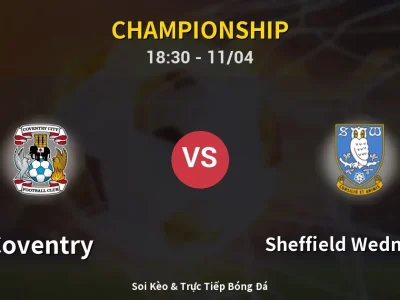 Soi Kèo Coventry vs Sheffield Wednesday – 18:30 11/04 | Nhận Định, Dự Đoán Tỷ Số